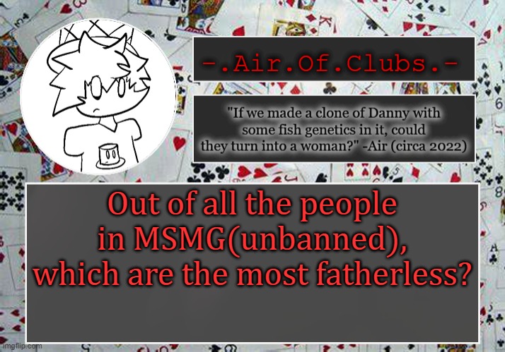 jkhnbgvf | Out of all the people in MSMG(unbanned), which are the most fatherless? | made w/ Imgflip meme maker
