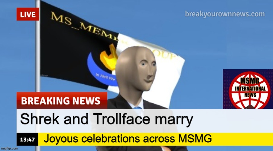 MSMG News (OLD, DO NOT USE) | Shrek and Trollface marry; Joyous celebrations across MSMG | image tagged in msmg news | made w/ Imgflip meme maker