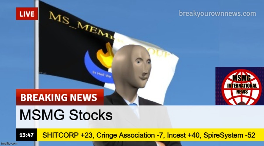 MSMG News (OLD, DO NOT USE) | MSMG Stocks; SHITCORP +23, Cringe Association -7, Incest +40, SpireSystem -52 | image tagged in msmg news | made w/ Imgflip meme maker