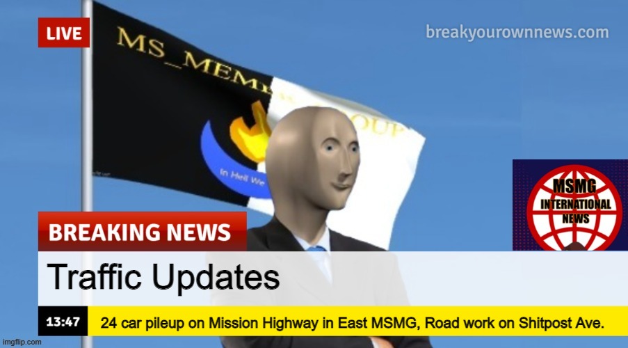 MSMG News (OLD, DO NOT USE) | Traffic Updates; 24 car pileup on Mission Highway in East MSMG, Road work on Shitpost Ave. | image tagged in msmg news | made w/ Imgflip meme maker