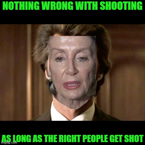 Dirty Harry No Gun | NOTHING WRONG WITH SHOOTING AS LONG AS THE RIGHT PEOPLE GET SHOT | image tagged in dirty harry no gun | made w/ Imgflip meme maker