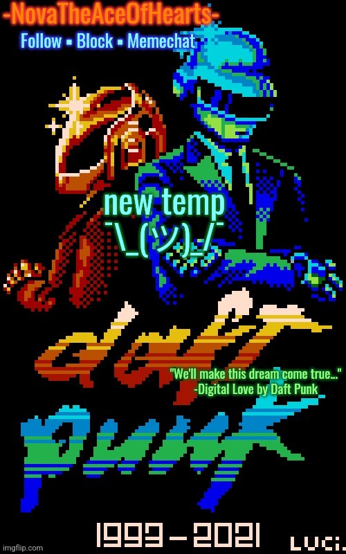 Nova's Daft Punk temp | new temp ¯\_(ツ)_/¯ | image tagged in nova's daft punk temp | made w/ Imgflip meme maker