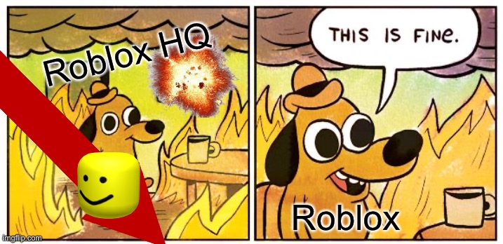 When roblox servers go down | Roblox HQ; Roblox | image tagged in memes,this is fine,when roblox | made w/ Imgflip meme maker