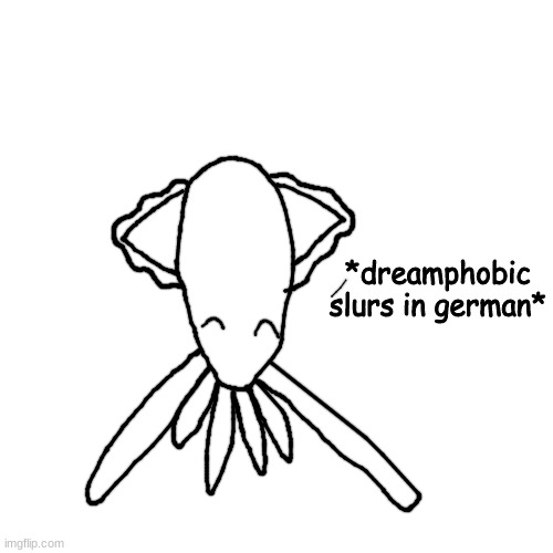 krakenhauser my beloved | *dreamphobic slurs in german* | made w/ Imgflip meme maker