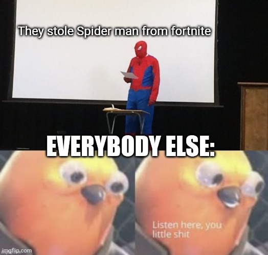 *loads shotgun | They stole Spider man from fortnite; EVERYBODY ELSE: | image tagged in spider-man presentation | made w/ Imgflip meme maker