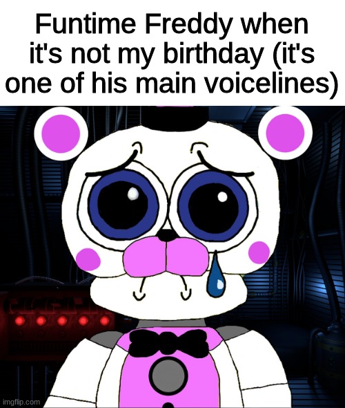 i see the birthday boy over there! | Funtime Freddy when it's not my birthday (it's one of his main voicelines) | image tagged in fnaf,five nights at freddys,five nights at freddy's | made w/ Imgflip meme maker