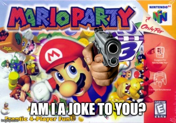 Mario Party | AM I A JOKE TO YOU? | image tagged in mario party | made w/ Imgflip meme maker