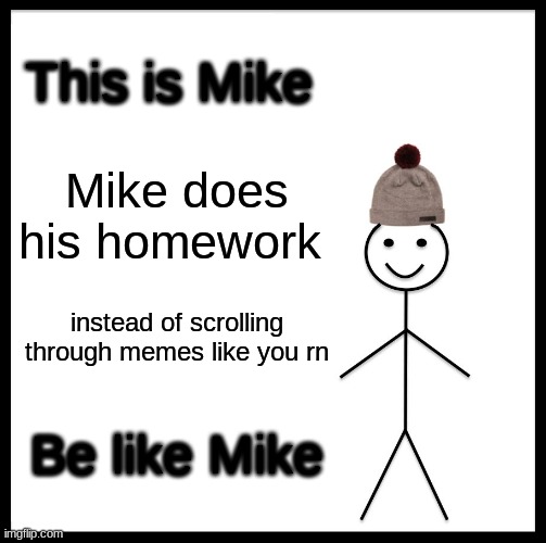 mike always does his homework in weekends
