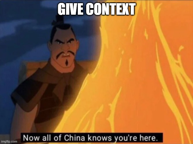 Now all of China knows you're here | GIVE CONTEXT | image tagged in now all of china knows you're here | made w/ Imgflip meme maker
