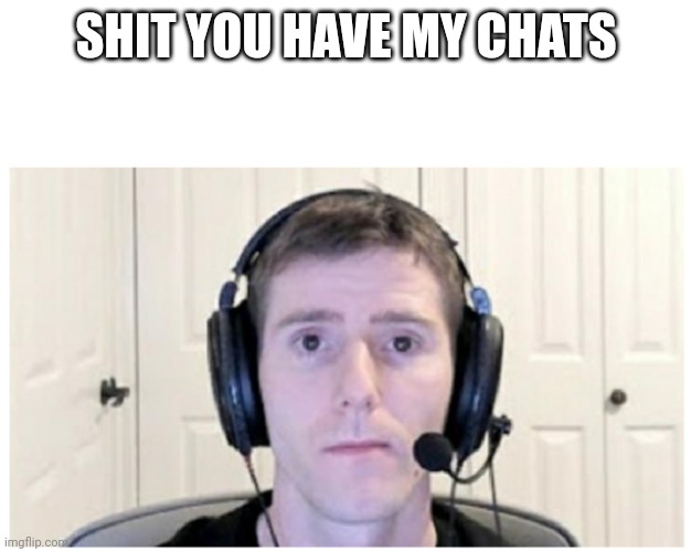 Sad Linus | SHIT YOU HAVE MY CHATS | image tagged in sad linus | made w/ Imgflip meme maker