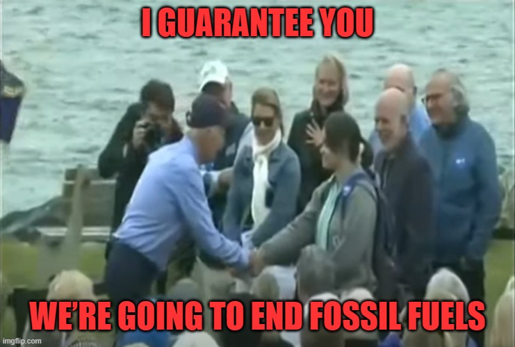 I GUARANTEE YOU WE’RE GOING TO END FOSSIL FUELS | made w/ Imgflip meme maker