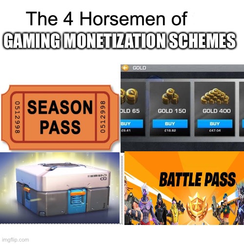 Monetizing gaming | GAMING MONETIZATION SCHEMES | image tagged in four horsemen | made w/ Imgflip meme maker