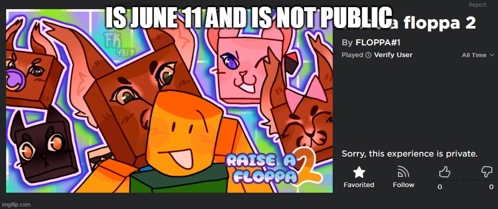 IS JUNE 11 AND IS NOT PUBLIC | made w/ Imgflip meme maker