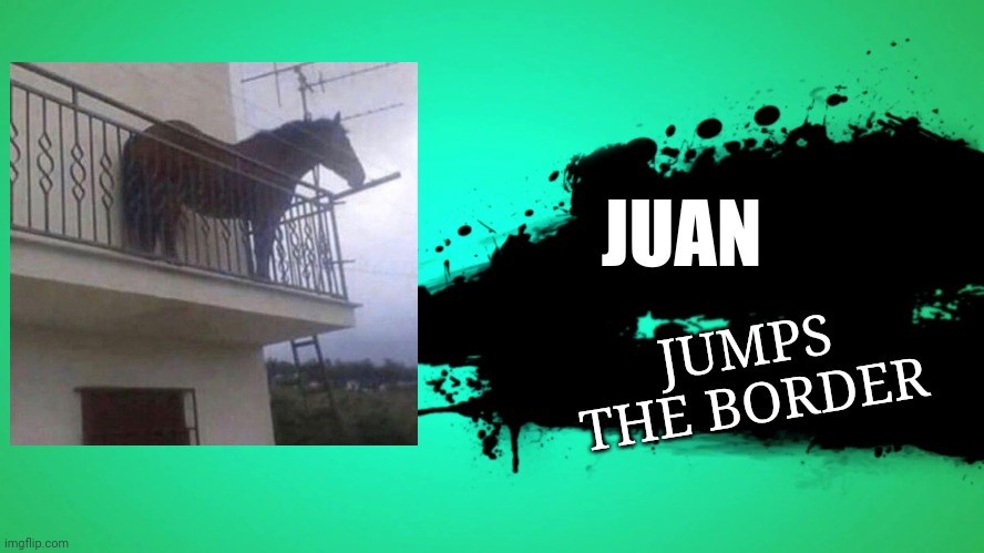 0637 | JUAN; JUMPS THE BORDER | image tagged in everyone joins the battle,juan,memes,funny | made w/ Imgflip meme maker