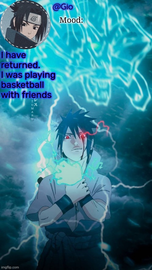 What's happened | I have returned.
I was playing basketball with friends | image tagged in sasuke | made w/ Imgflip meme maker
