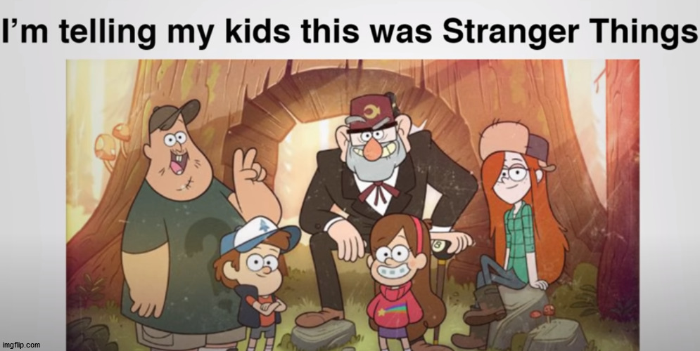 image tagged in gravity falls,stranger things | made w/ Imgflip meme maker