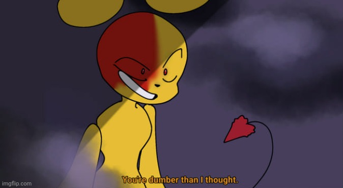 Ran-Dumb thingy i saw in quotev i made into temp use if you wanna idc | image tagged in you're dumber than i thought | made w/ Imgflip meme maker