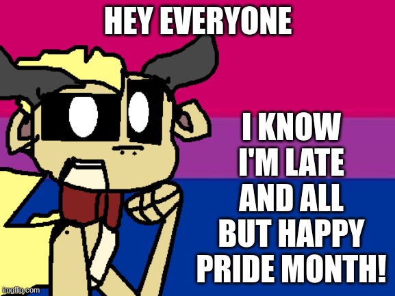 HEY EVERYONE; I KNOW I'M LATE AND ALL BUT HAPPY PRIDE MONTH! | image tagged in springlocked_sandwing announcement pride month,pride month | made w/ Imgflip meme maker