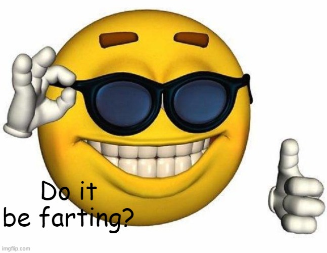Thumbs Up Emoji | Do it be farting? | image tagged in thumbs up emoji | made w/ Imgflip meme maker