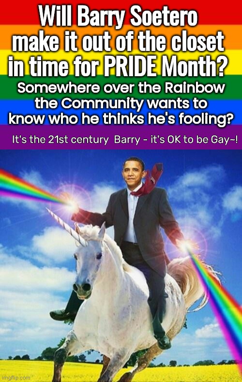 Barry Is Missing PRIDE Month again | Will Barry Soetero make it out of the closet in time for PRIDE Month? Somewhere over the Rainbow the Community wants to know who he thinks he's fooling? It's the 21st century  Barry - it's OK to be Gay~! | image tagged in gay flag | made w/ Imgflip meme maker