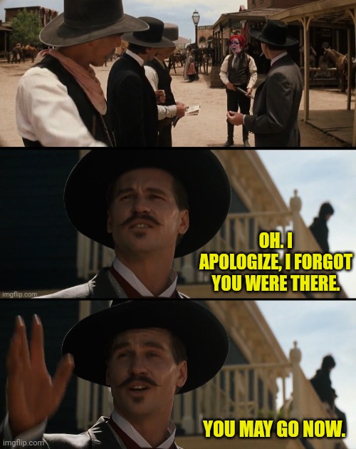 I have almost completely tuned out the P2 users in my comments | OH. I APOLOGIZE, I FORGOT YOU WERE THERE. YOU MAY GO NOW. | image tagged in you may go now,doc holiday,tombstone,val kilmer | made w/ Imgflip meme maker