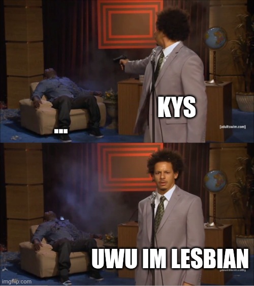 Nuts in a nutshell | KYS; ... UWU IM LESBIAN | image tagged in memes,who killed hannibal | made w/ Imgflip meme maker