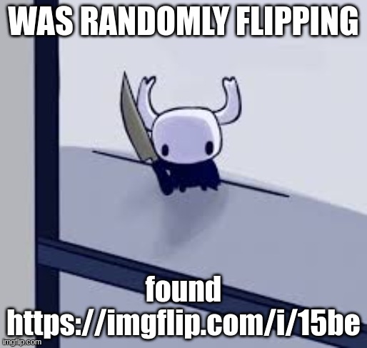 Hollow Knife | WAS RANDOMLY FLIPPING; found https://imgflip.com/i/15be | image tagged in hollow knife | made w/ Imgflip meme maker