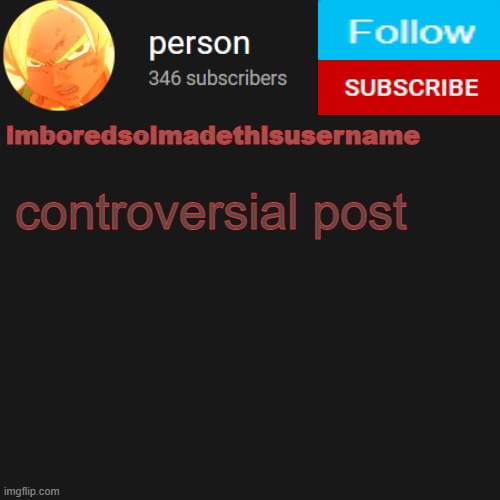 temp | controversial post | image tagged in temp | made w/ Imgflip meme maker