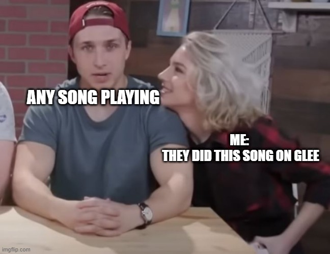 shayne and courtney | ANY SONG PLAYING; ME: 
THEY DID THIS SONG ON GLEE | image tagged in shayne and courtney | made w/ Imgflip meme maker