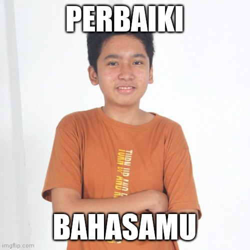 PERBAIKI; BAHASAMU | made w/ Imgflip meme maker