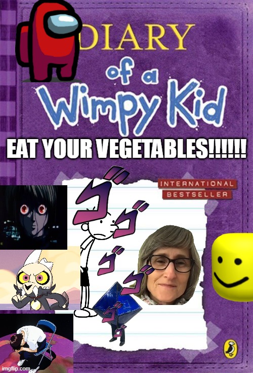 eat | EAT YOUR VEGETABLES!!!!!! | image tagged in diary of a wimpy kid cover template | made w/ Imgflip meme maker