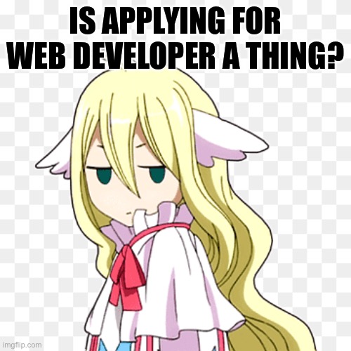 Is it tho?… Ik how to, but what next | IS APPLYING FOR WEB DEVELOPER A THING? | image tagged in mavis bruh | made w/ Imgflip meme maker