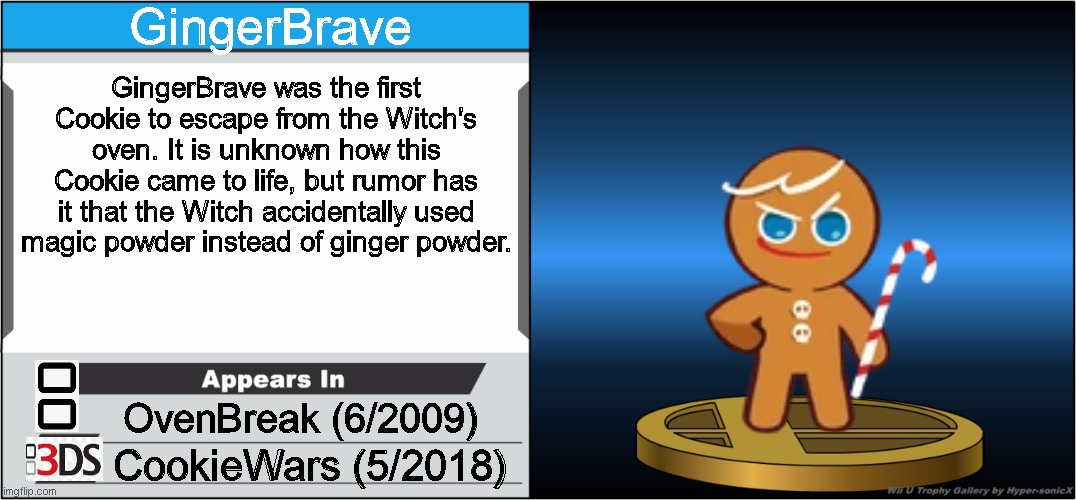 Smash Bros Trophy | GingerBrave; GingerBrave was the first Cookie to escape from the Witch's oven. It is unknown how this Cookie came to life, but rumor has it that the Witch accidentally used magic powder instead of ginger powder. OvenBreak (6/2009); CookieWars (5/2018) | image tagged in smash bros trophy,super smash bros,cookie run,cookie run kingdom,nintendo,devsisters | made w/ Imgflip meme maker