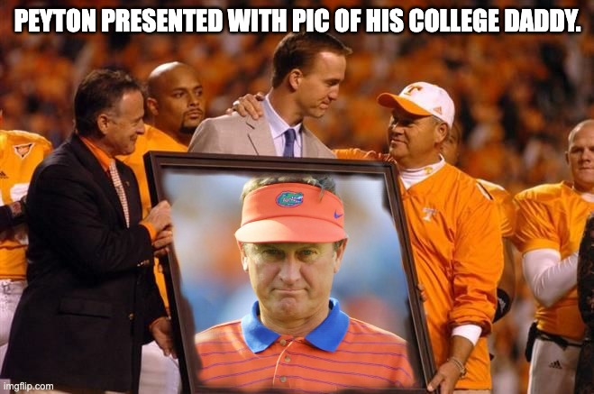 PEYTON PRESENTED WITH PIC OF HIS COLLEGE DADDY. | image tagged in tennessee,peyton manning | made w/ Imgflip meme maker