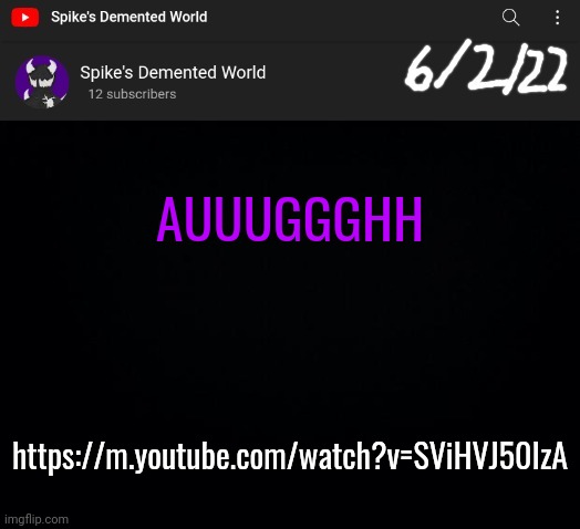 Spike Announcement Template | AUUUGGGHH; https://m.youtube.com/watch?v=SViHVJ50IzA | image tagged in spike announcement template | made w/ Imgflip meme maker