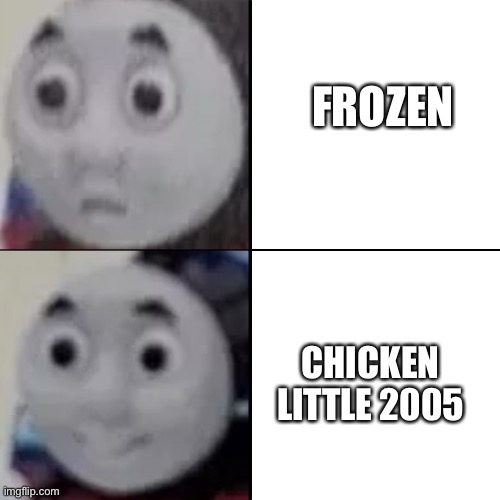 Thomas perfers Chicken little 2005 over Frozen | FROZEN; CHICKEN LITTLE 2005 | image tagged in thomas drake template | made w/ Imgflip meme maker