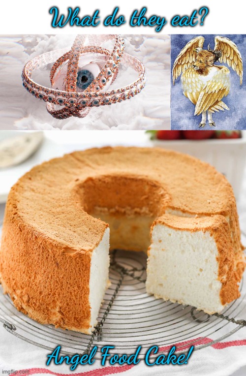 Angelic Diet | What do they eat? Angel Food Cake! | image tagged in biblically accurate angel,cherubim,memes | made w/ Imgflip meme maker