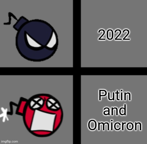 ..... | 2022; Putin and Omicron | image tagged in mad whitty,2022,vladimir putin,coronavirus,covid-19,omicron | made w/ Imgflip meme maker