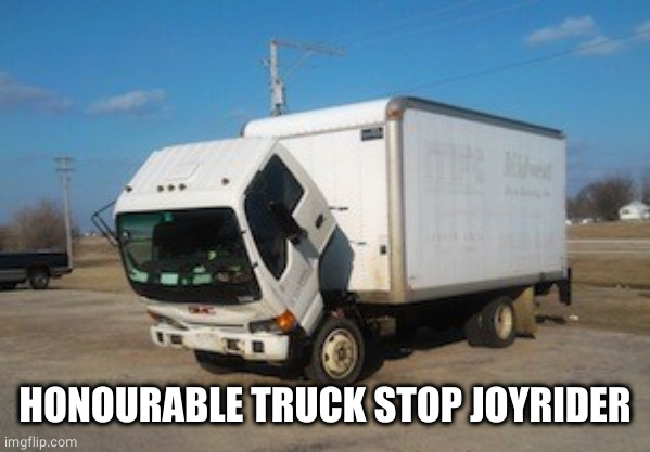 Okay Truck Meme | HONOURABLE TRUCK STOP JOYRIDER | image tagged in memes,okay truck | made w/ Imgflip meme maker