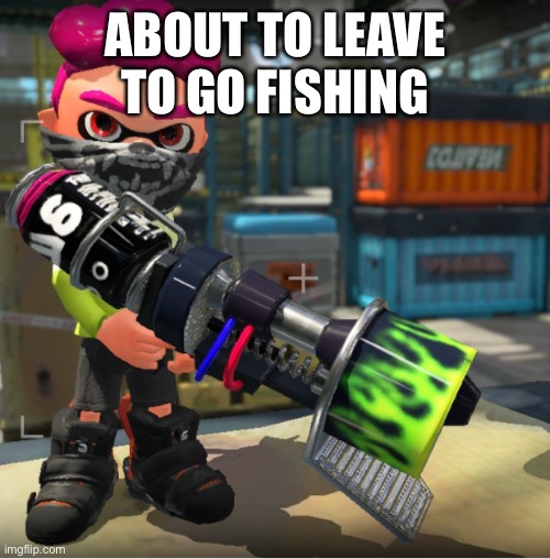 Bandit announcement template and Splatoon OC | ABOUT TO LEAVE TO GO FISHING | image tagged in bandit announcement template and splatoon oc | made w/ Imgflip meme maker