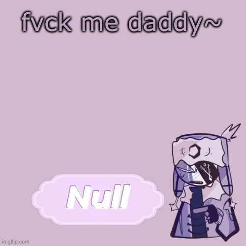 . | fvck me daddy~ | made w/ Imgflip meme maker