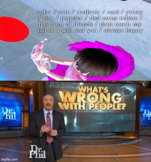i hate it when small kids do this (note: this isnt my avatar, some kid actually did it) | image tagged in dr phil what's wrong with people,roblox,royale high,cursed,what the hell | made w/ Imgflip meme maker