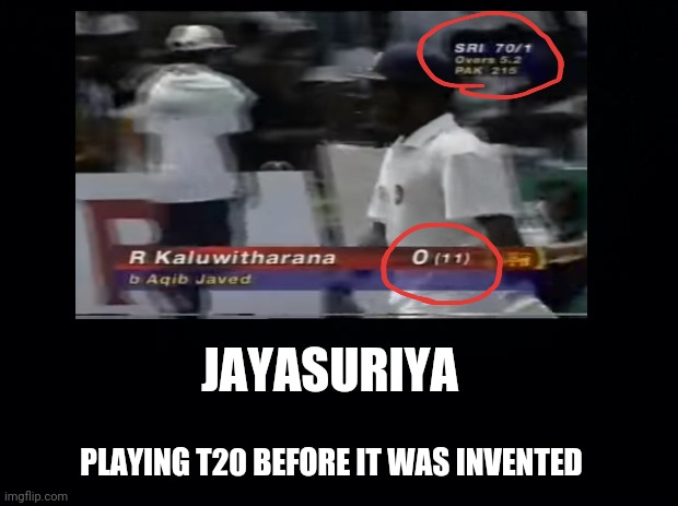 Jayasuriya | JAYASURIYA; PLAYING T20 BEFORE IT WAS INVENTED | image tagged in cricket | made w/ Imgflip meme maker