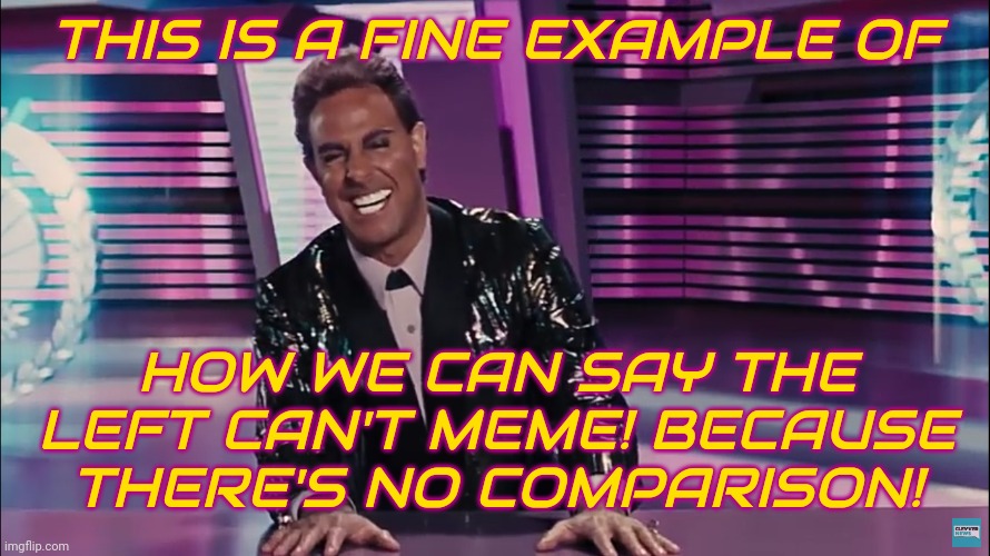 Caesar Flickerman (Stanley Tucci) | THIS IS A FINE EXAMPLE OF HOW WE CAN SAY THE LEFT CAN'T MEME! BECAUSE THERE'S NO COMPARISON! | image tagged in caesar flickerman stanley tucci | made w/ Imgflip meme maker