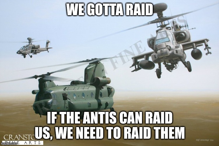 WE GOTTA RAID; IF THE ANTIS CAN RAID US, WE NEED TO RAID THEM | made w/ Imgflip meme maker