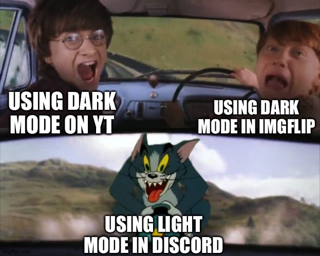 Light mode sucks | USING DARK MODE IN IMGFLIP; USING DARK MODE ON YT; USING LIGHT MODE IN DISCORD | image tagged in tom chasing harry and ron weasly | made w/ Imgflip meme maker
