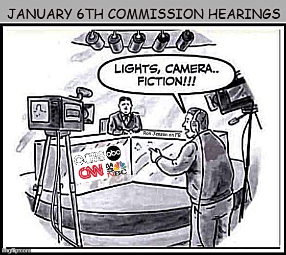Bad Joke | JANUARY 6TH COMMISSION HEARINGS; Ron Jensen on FB | image tagged in fake news,congress,democrats,government corruption,msm lies | made w/ Imgflip meme maker
