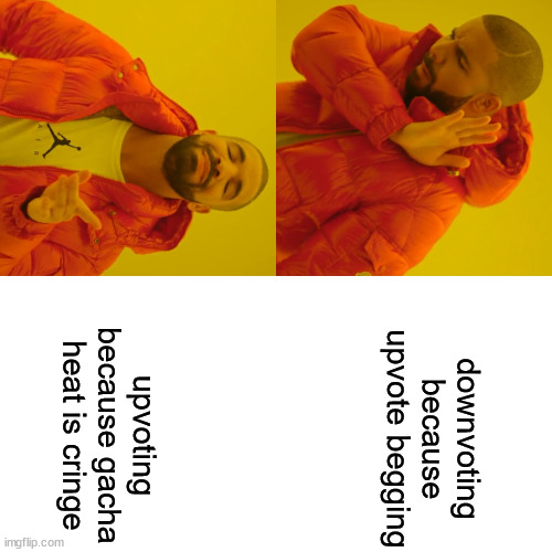 Drake Hotline Bling Meme | downvoting because upvote begging upvoting because gacha heat is cringe | image tagged in memes,drake hotline bling | made w/ Imgflip meme maker