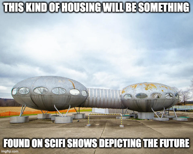 Futaro Home |  THIS KIND OF HOUSING WILL BE SOMETHING; FOUND ON SCIFI SHOWS DEPICTING THE FUTURE | image tagged in future,memes | made w/ Imgflip meme maker