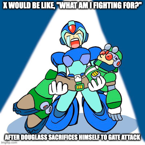 X Holding Douglass | X WOULD BE LIKE, "WHAT AM I FIGHTING FOR?"; AFTER DOUGLASS SACRIFICES HIMSELF TO GATE ATTACK | image tagged in megaman,megaman x,x,douglass,memes | made w/ Imgflip meme maker